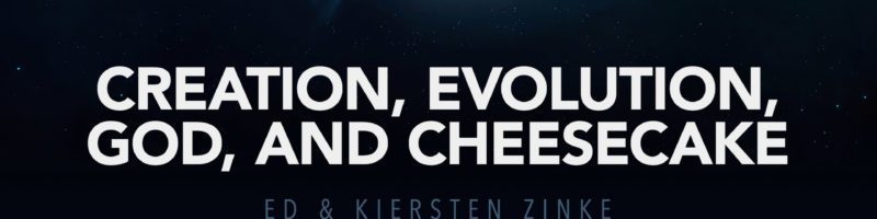 Creation, Evolution, God, and Cheescake